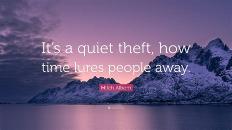 mitch albom quote   quiet theft  time lures people