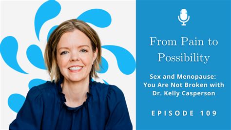Podcast Episode 109 Sex And Menopause You Are Not Broken With Dr