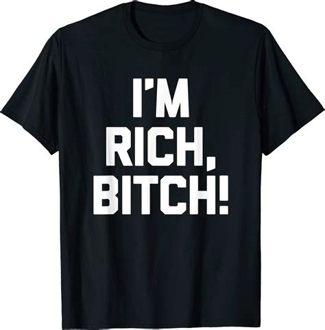 i m rich bitch t shirt funny saying sarcastic novelty