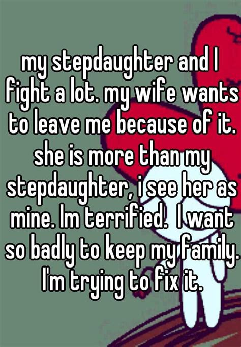 My Stepdaughter And I Fight A Lot My Wife Wants To Leave Me Because Of