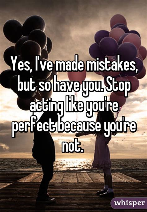 Yes I Ve Made Mistakes But So Have You Stop Acting Like You Re