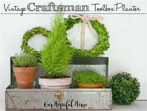 hopeful home vintage craftsman tool box planter