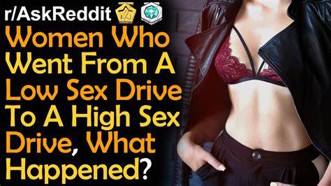 women who went from a low sex drive to a high sex drive what happened