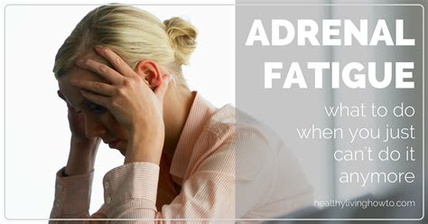 Adrenal Fatigue What To Do When You Just Cant Do It Anymore Hlht
