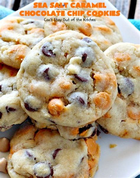 Sea Salt Caramel Chocolate Chip Cookies Can T Stay Out
