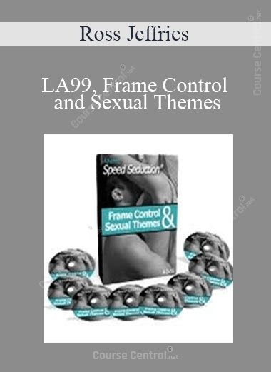 Ross Jeffries La99 Frame Control And Sexual Themes