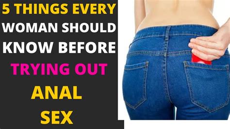 5 Things Every Woman Should Know Before Trying Butt Sex Youtube