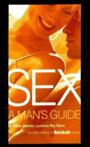 Sex A Man S Guide By Laurence R Stains Stefan Bechtel And Men S