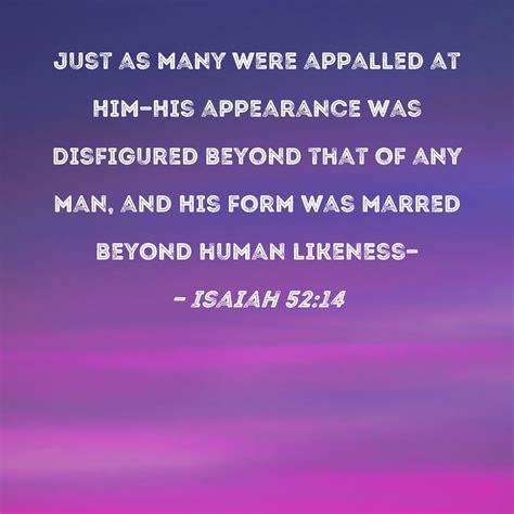 isaiah 52 14 just as many were appalled at him his appearance was
