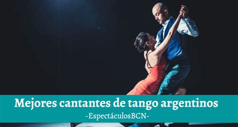 5 De Los Mejores Cantantes De Tango Argentinos 2022