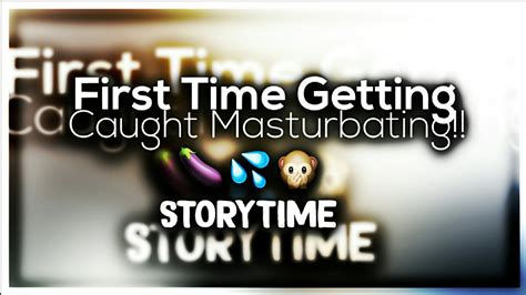 my first time caught masturbating🙊🍆💦 storytime youtube