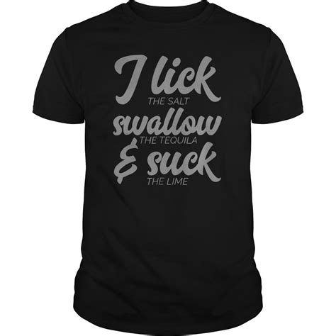 I Lick Swallow The Tequila And Suck Lime Funny T Shirts Shirtsmango