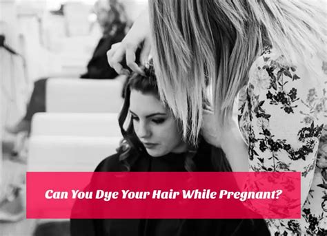 Can You Dye Your Hair While Pregnant Tips And Precautions