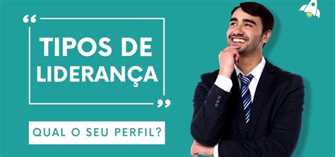 Tipos De Liderança Qual O Seu Perfil De Liderança Tá Contratado