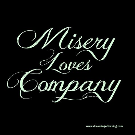 Misery Loves Company Quotes Shortquotes Cc