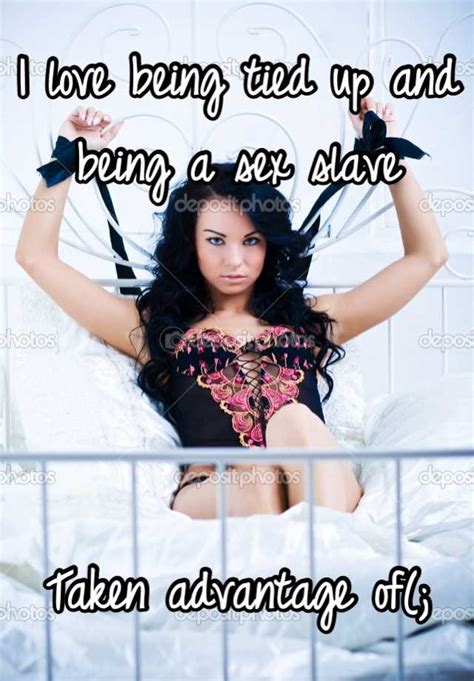 i love being tied up and being a sex slave taken advantage