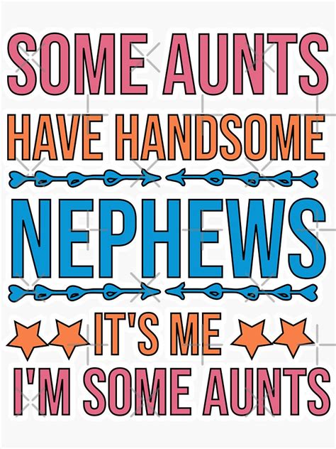 some aunts have handsome nephews it s me i m some aunts sticker for