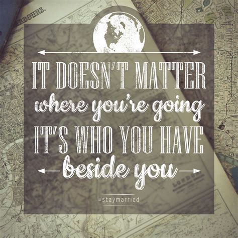 it doesn t matter where you re going it s who you have