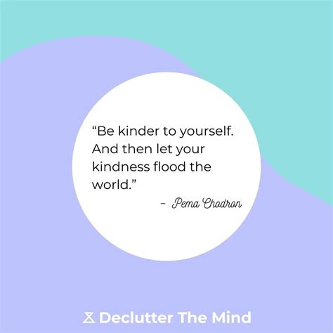 kindness quotes    nicer person declutter  mind