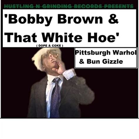 bobby brown and that white hoe dope and coke [explicit] by pittsburgh