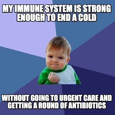 meme creator funny  immune system  strong     cold
