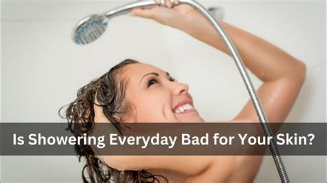 Is Showering Everyday Bad For Your Skin The Truth You Need To Know