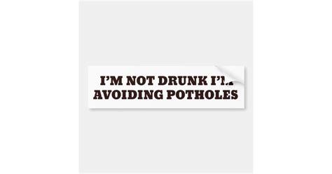 i m not drunk i m avoiding potholes bumper sticker