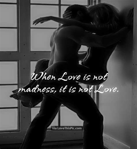 When Love Is Not Madness It S Not Love Pictures Photos