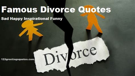 famous divorce quotes sad happy inspirational funny best greetings
