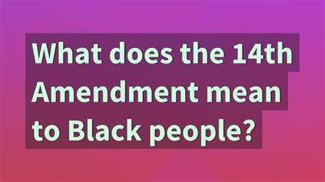 What Does The 14th Amendment Mean To Black People Youtube