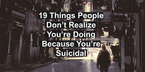 19 things people don t realize you re doing because you re suicidal