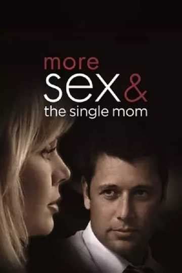 More Sex And The Single Mom 2005 Movie Moviefone