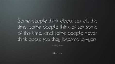woody allen quote “some people think about sex all the time some