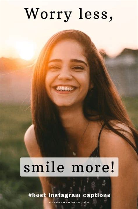 Worry Less Smile More Best Selfie Captions For Instagram Smile