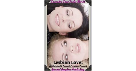 Lesbian Love Best Friends Turned Lesbian Lovers By Spirited Sapphire