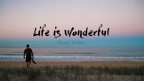 Life Is Wonderful Music Video Youtube