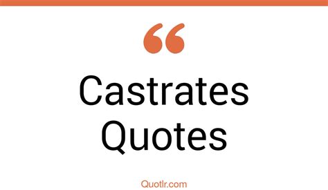 35 eye opening castrates quotes that will inspire your inner self
