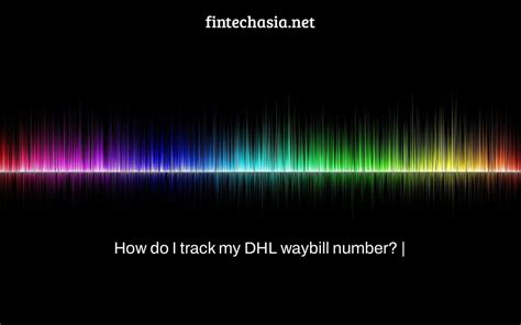 track  dhl waybill number fintechasia