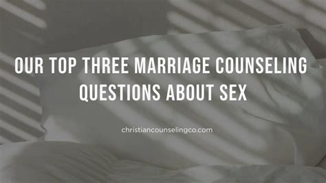 top 3 marriage counseling questions about sex and the answers