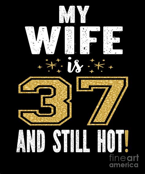 my wife is 37 and still hot 37th birthday t for her product digital