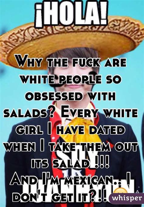 why the fuck are white people so obsessed with salads every white girl