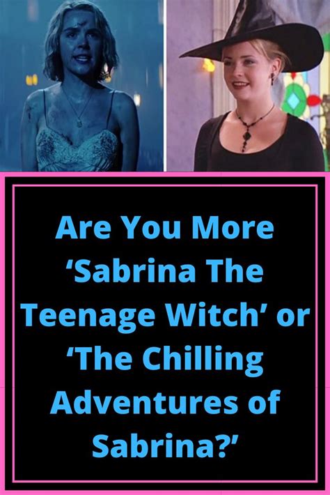 Are You More ‘sabrina The Teenage Witch Or ‘the Chilling Adventures Of
