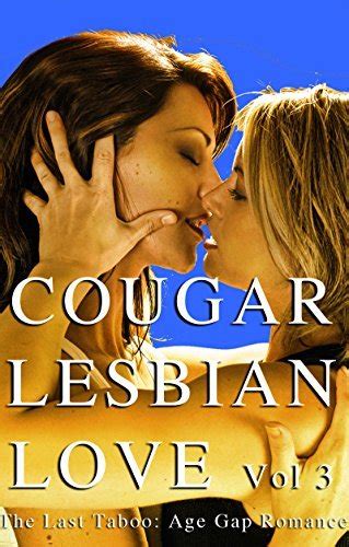 Cougar Lesbian Love Vol 3 The Last Taboo Age Gap Lesbian Romance By
