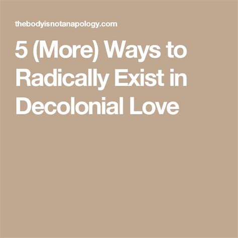 5 More Ways To Radically Exist In Decolonial Love Love Exist Set