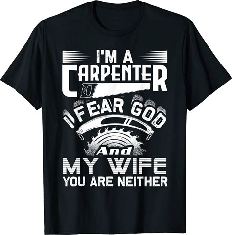 I M A Carpenter I Fear God And My Wife You Are Neither