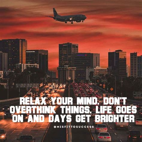 Relax Your Mind Dont Overthink Things Life Goes On And Days Get