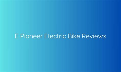 revolutionizing commuting exploring  power  performance   pioneer electric bike