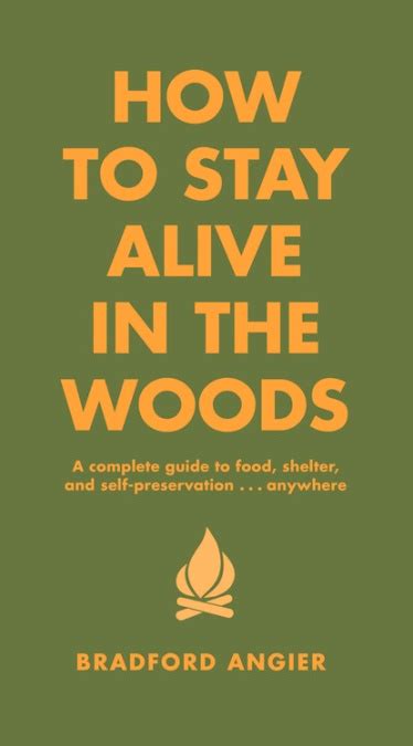 how to stay alive in the woods by bradford angier hachette book group