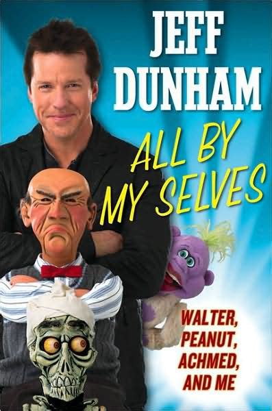 all by my selves walter peanut achmed and me by jeff dunham hardcover barnes and noble®