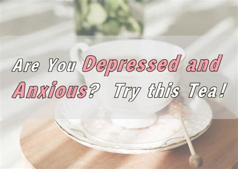 Are You Depressed And Anxious Try This Tea Sweese